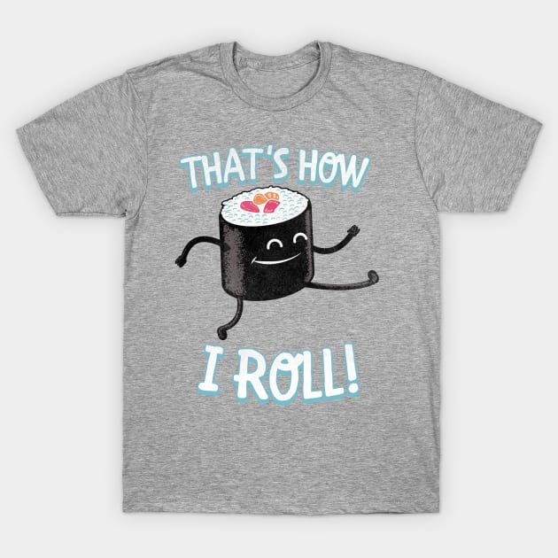 How I Roll T-Shirt by APSketches